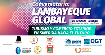 Conversatorio presencial gratis "Lambayeque global: Turismo y Comercio Exterior en Sinergia hacia el futuro"