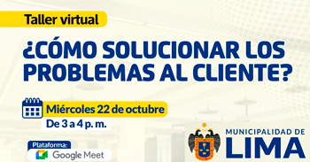  Taller virtual: "¿Cómo solucionar los problemas al cliente?" de la Municipalidad de Lima