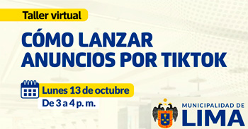  Taller online gratis "Cómo lanzar anuncios por tiktok" de la Municipalidad de Lima
