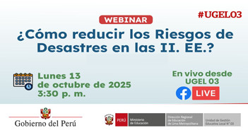 Webinar online "¿Cómo reducir los Riesgos de Desastres en las II. EE.?" de Ugel Nº 03