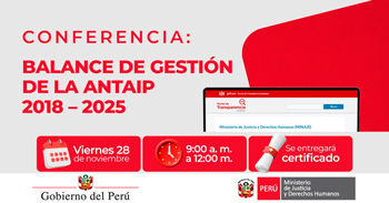Conferencia presencial "Balance de gestión de la ANTAIP 2018 - 2025" del MINJUSDH