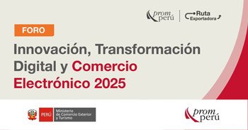  Foro presencial "Innovación, Transformación Digital y Comercio Electrónico 2025" del PromPerú