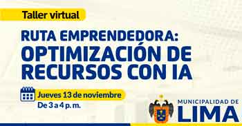  Taller online "Ruta emprendedora: optimización de recursos con ia" de la Municipalidad de lima