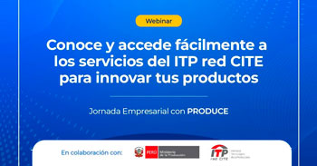  Webinar online "Conoce y accede fácilmente a los servicios del ITP red CITE para innovar tus productos"