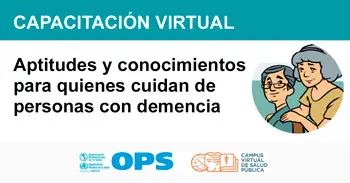  Capacitación online "Aptitudes y conocimientos para quienes cuidan de personas con demencia" de la (OPS)