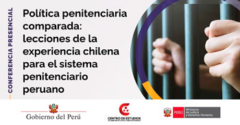 Conferencia política penitenciaria comparada y las lecciones de la experiencia chilena para el sistema penitenciario