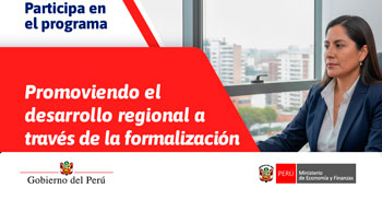  Programa online: "Promoviendo el desarrollo regional a través de la formalización" del MEF