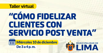 Taller online "Cómo fidelizar clientes con servicio POST VENTA" de la Municipalidad de lima