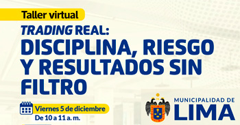  Taller online "Trading real: disciplina, riesgo y resultados sin filtro" de la Municipalidad de lima