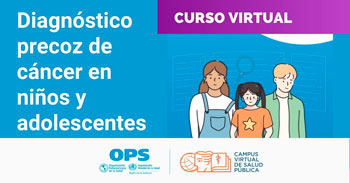  Curso online gratis "Diagnóstico precoz de cáncer en niños y adolescentes"  de la (OPS)