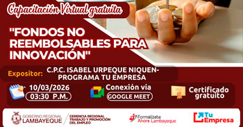 Capacitación online gratis "Fondos no reembolsables para innovación " de la GRTPE Lambayeque