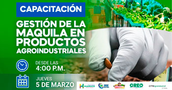  Capacitación online gratis "Gestión de la Maquila de Productos Agroindustriales"  