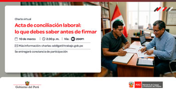 Charla online gratis "Acta de conciliación laboral: lo que debes saber antes de firmar" del MTPE