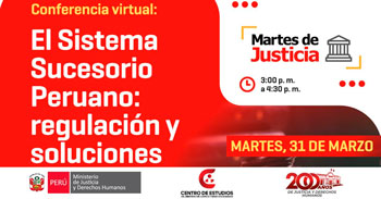  Conferencia online "Martes de Justicia: El Sistema Sucesorio Peruano: regulación y soluciones" del MINJUSDH