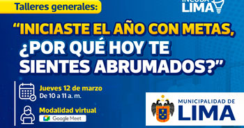  Taller online "Iniciaste el año con metas, ¿Por qué hoy te sientes abrumados?" de la Municipalidad de Lima