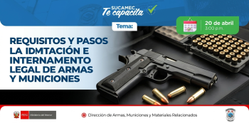  Capacitación - "Requisitos y pasos para la importación e internamiento legal de armas y municiones" SUCAMEC
