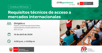Charla técnica online "Requisitos Técnicos de Acceso a Mercados Internacionales" del CITEagroindustrial UT