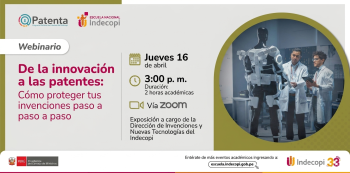  Webinar virtual - "de la innovación a la patente: cómo proteger tus invenciones paso a paso" INDECOPI