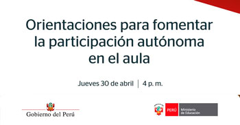 Webinar online - "Orientaciones para fomentar la participación autónoma en el aula" MINEDU