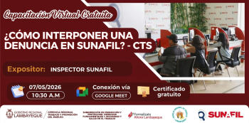  Capacitación virtual - "¿Cómo interponer una denuncia en SUNAFIL?- CTS" (GRTPE) Lambayeque