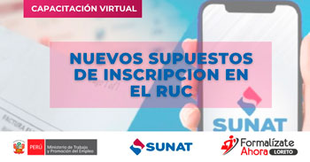  Capacitación virtual - "Nuevos supuestos de inscripcion en el RUC" Formalizate Ahora - Loreto