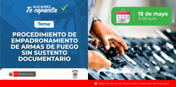  Capacitación online - "Procedimiento de empadronamiento de armas de fuego sin sustento documentario" SUCAMEC