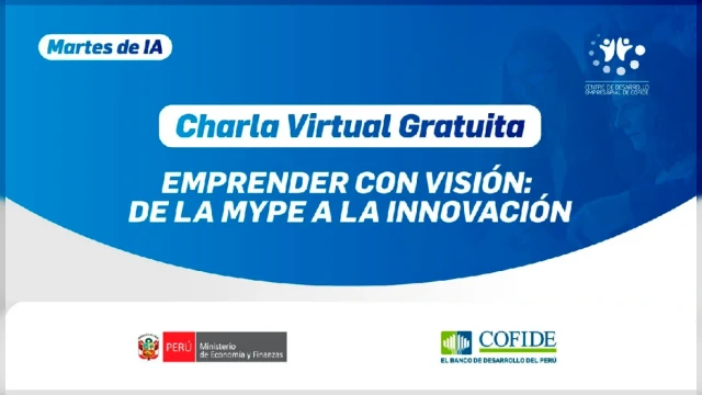  Charla virtual gratuita - "Emprender con visión: de la MYPE a la innovación" COFIDE