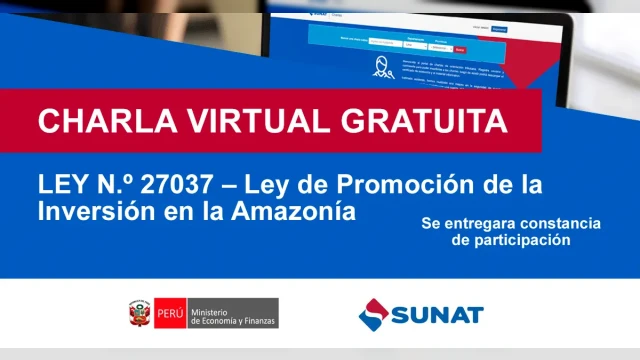  Charla online gratis "LEY N.º 27037 – Ley de Promoción de la Inversión en la Amazonía" de la SUNAT