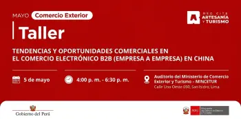  Taller presencial - "Tendencias y Oportunidades Comerciales en el comercio electrónico B2B en China" Mincetur