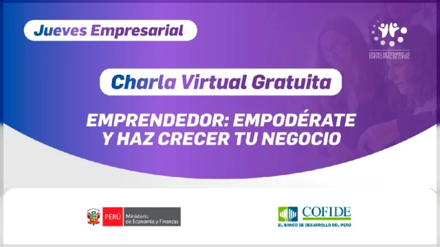  Charla virtual gratuita - "Emprendedor: empodérate y haz crecer tu negocio" COFIDE