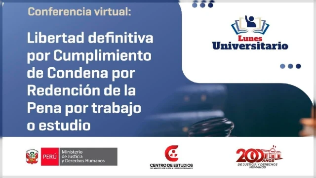 Conferencia virtual - Libertad definitiva por Cumplimiento de Condena por Redención de la Pena por trabajo o estudio