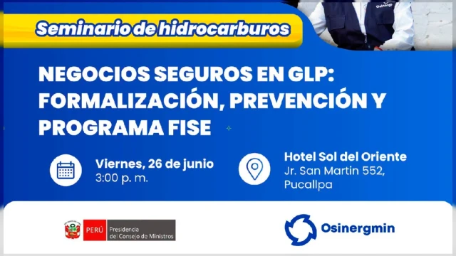  Seminario presencial - "Negocios Seguros en GLP: Formalización, Prevención y Programa FISE" Osinergmin