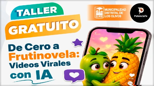  Taller online gratis - "DE CERO A FRUTINOVELA: VIDEOS VIRALES CON IA" Municipalidad de Los Olivos