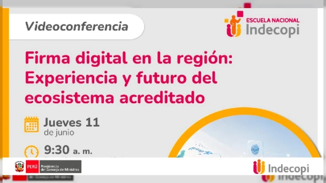  Videoconferencia online "Firma digital en la región: Experiencia y futuro del ecosistema acreditado" Indecopi