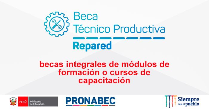  Beca Técnico Productiva Repared - Convocatoria 2025 Pronabec