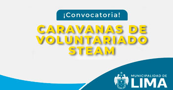 Caravanas de Voluntariado STEAM - Convocatoria 2023 - Municipalidad de Lima