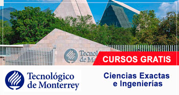 Cursos en Linea Gratis de Ciencias Exactas e Ingenierías ofrecidas por Tecnológico de Monterrey